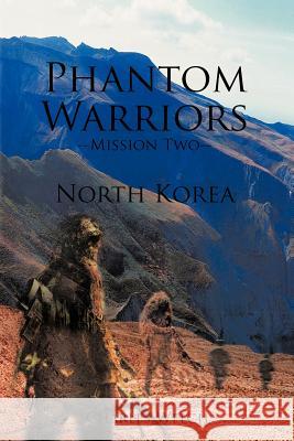 Phantom Warriors--Mission Two--North Korea: North Korea Welch, Charles 9781463439040 Authorhouse - książka