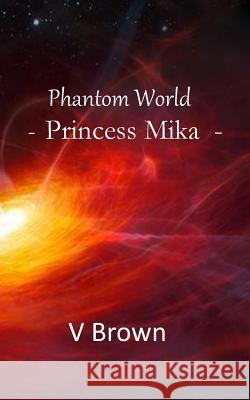 Phantom World: -Princess Mika- V. Brown 9781495453106 Createspace - książka