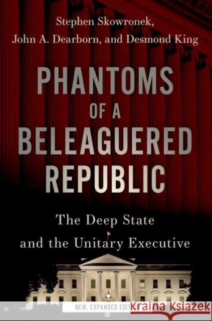 Phantoms of a Beleaguered Republic: The Deep State and the Unitary Executive Skowronek, Stephen 9780197656945 Oxford University Press Inc - książka