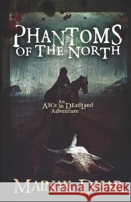 Phantoms of the North: An Alice in Deadland Adventure Mainak Dhar 9781980202493 Independently Published - książka