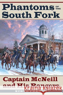 Phantoms of the South Fork: Captain McNeill and His Rangers Steve French 9781606354629 Kent State University Press - książka