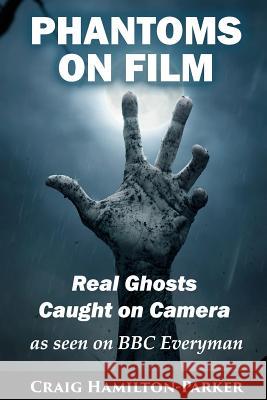 Phantoms on Film - Real Ghosts Caught on Camera: Ghost and Spirit Photography Explained Craig Hamilton-Parker 9781507646687 Createspace - książka