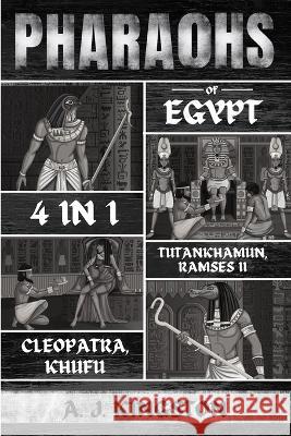 Pharaohs Of Egypt: History Of Tutankhamun, Ramses II, Cleopatra & Khufu A. J. Kingston 9781839382833 Pastor Publishing Ltd - książka