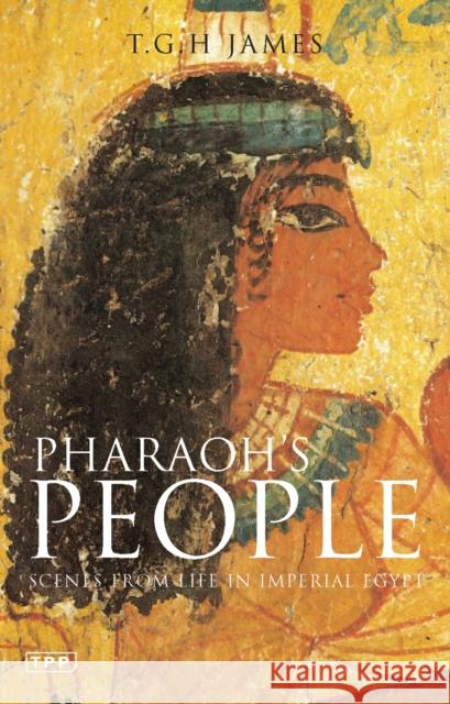 Pharaoh's People: Scenes from Life in Imperial Egypt T. G. H. James 9781845113353 Bloomsbury Publishing PLC - książka