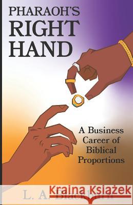 Pharaoh's Right Hand: A Business Career of Biblical Proportions L. a. Blackburn 9781730983825 Independently Published - książka