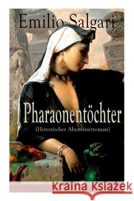 Pharaonent�chter (Historischer Abenteuerroman) - Vollst�ndige Deutsche Ausgabe Emilio Salgari 9788026857334 e-artnow - książka