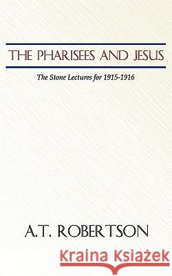 Pharisees and Jesus: The Stone Lectures for 1915-1916 Robertson, A. T. 9781579102890 Wipf & Stock Publishers - książka