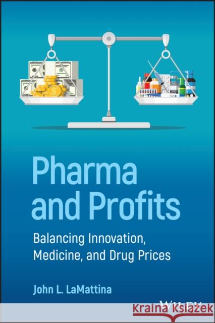 Pharma and Profits: Balancing Innovation, Medicine, and Drug Prices Lamattina, John L. 9781119881339 Wiley - książka