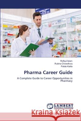 Pharma Career Guide Islam, Rofiqul, Chowdhury, Rubina, Kalita, Pallab 9786208172237 LAP Lambert Academic Publishing - książka