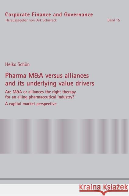Pharma M&A Versus Alliances and Its Underlying Value Drivers: Are M&A or Alliances the Right Therapy for an Ailing Pharmaceutical Industry?- A Capital Schiereck, Dirk 9783631663813 Peter Lang AG - książka