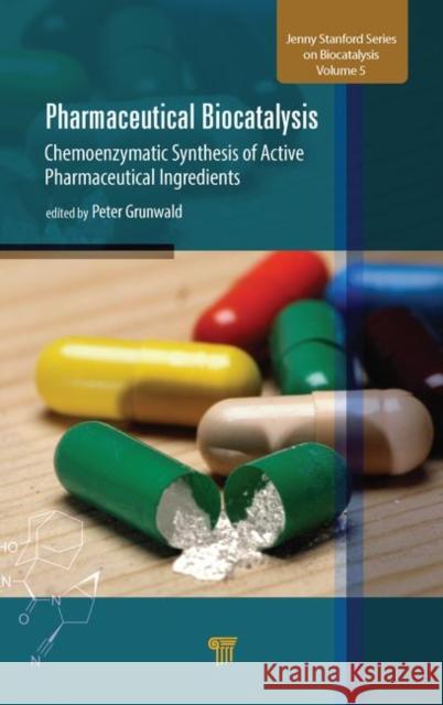 Pharmaceutical Biocatalysis: Chemoenzymatic Synthesis of Active Pharmaceutical Ingredients Peter Grunwald 9789814800808 Jenny Stanford Publishing - książka