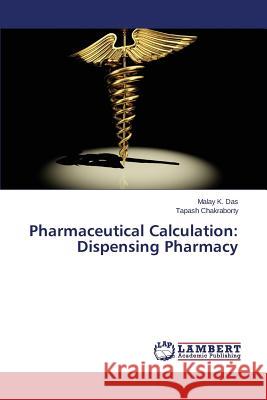 Pharmaceutical Calculation: Dispensing Pharmacy Das Malay K.                             Chakraborty Tapash 9783659816529 LAP Lambert Academic Publishing - książka