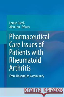 Pharmaceutical Care Issues of Patients with Rheumatoid Arthritis: From Hospital to Community Grech, Louise 9789811093524 Adis - książka