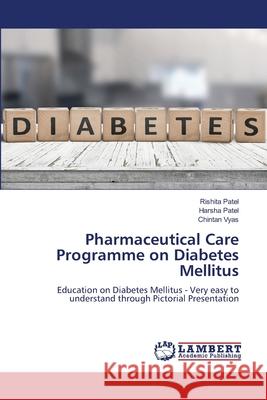 Pharmaceutical Care Programme on Diabetes Mellitus Rishita Patel Harsha Patel Chintan Vyas 9786207648429 LAP Lambert Academic Publishing - książka