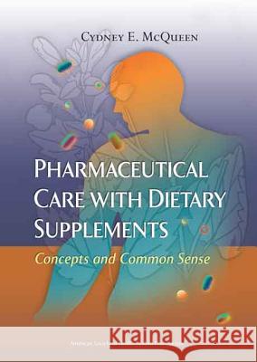 Pharmaceutical Care with Dietary Supplements: Concepts and Common Sense Mcqueen 9781585281435 AMERICAN SOCIETY OF HEALTH-SYSTEM PHARMACISTS - książka