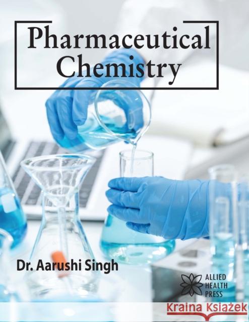Pharmaceutical Chemistry Aarushi Singh 9781779562746 Allied Health Press - książka
