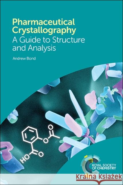 Pharmaceutical Crystallography: A Guide to Structure and Analysis Andrew Bond 9781782629665 Royal Society of Chemistry - książka