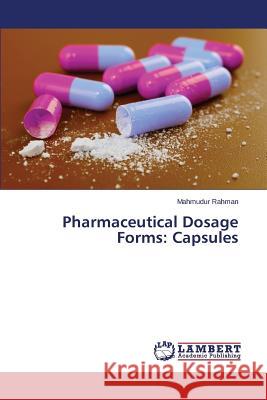 Pharmaceutical Dosage Forms: Capsules Rahman Mahmudur 9783659783142 LAP Lambert Academic Publishing - książka