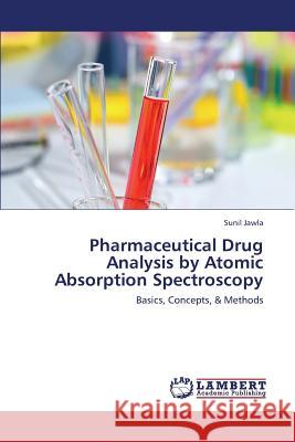 Pharmaceutical Drug Analysis by Atomic Absorption Spectroscopy Jawla Sunil 9783659409059 LAP Lambert Academic Publishing - książka