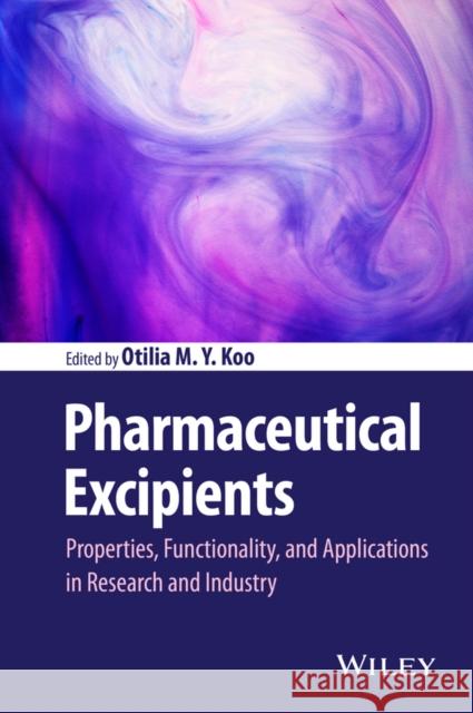 Pharmaceutical Excipients: Properties, Functionality, and Applications in Research and Industry Koo, Otilia 9781118145647 John Wiley & Sons - książka