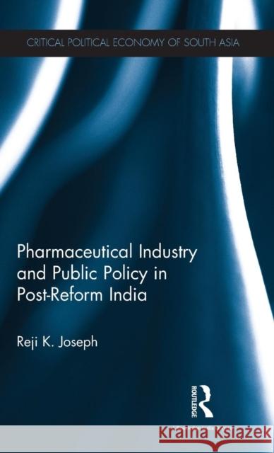 Pharmaceutical Industry and Public Policy in Post-Reform India Reji K. Joseph 9781138898424 Routledge Chapman & Hall - książka