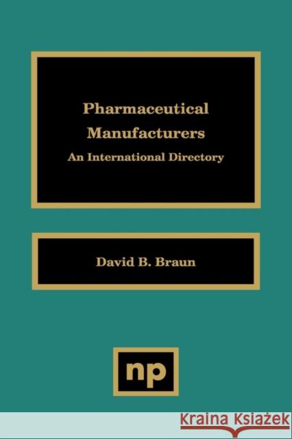 Pharmaceutical Manufacturers: An International Directory Braun, David D. 9780815513841 Noyes Data Corporation/Noyes Publications - książka