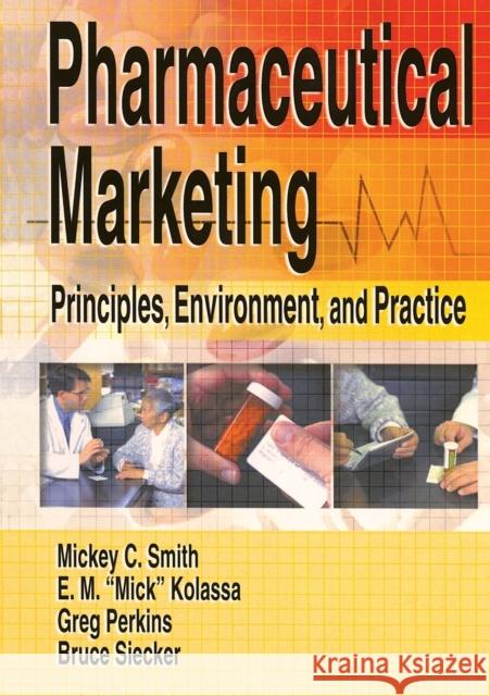 Pharmaceutical Marketing : Principles, Environment, and Practice Bonnie Highsmith Taylor Mickey C. Smith Eugene Mick Kolassa 9780789015839 Haworth Press - książka