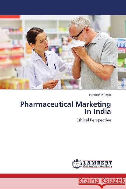 Pharmaceutical Marketing In India : Ethical Perspective Kumar, Pramod 9786139900008 LAP Lambert Academic Publishing - książka