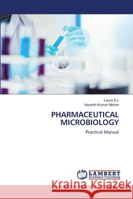 PHARMACEUTICAL MICROBIOLOGY S L, Laura, Mohan, Vasanth Kumar 9786209076190 LAP Lambert Academic Publishing - książka