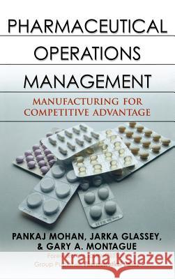 Pharmaceutical Operations Management: Manufacturing for Competitive Advantage Pankaj Mohan Jarka Glassey Gary A. Montague 9780071472494 McGraw-Hill Professional Publishing - książka