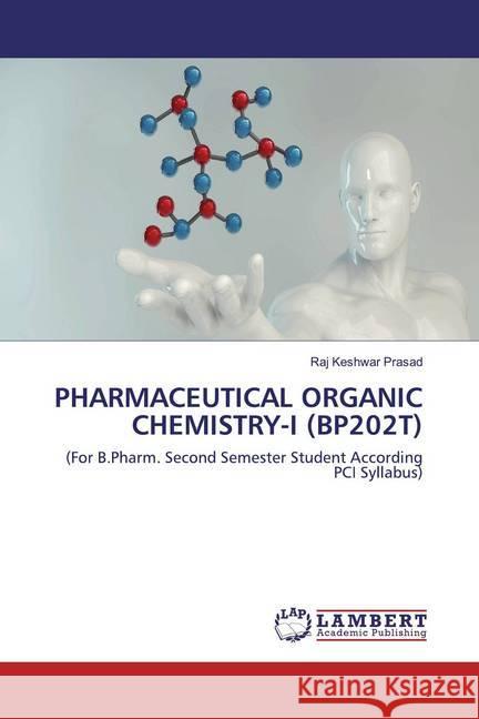 PHARMACEUTICAL ORGANIC CHEMISTRY-I (BP202T) : (For B.Pharm. Second Semester Student According PCI Syllabus) Prasad, Raj Keshwar 9786202520928 LAP Lambert Academic Publishing - książka