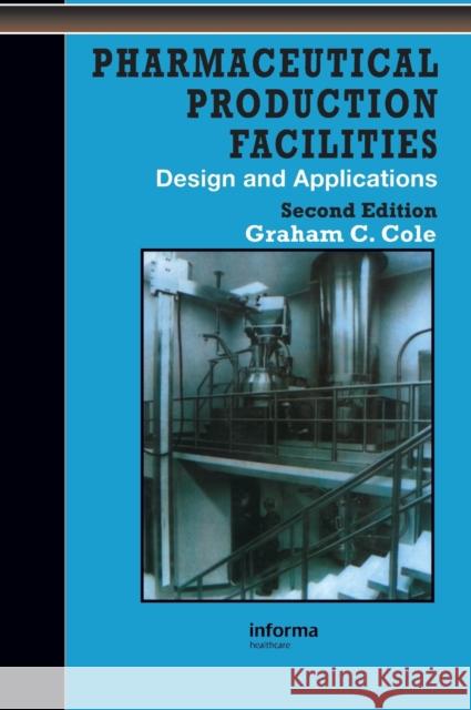 Pharmaceutical Production Facilities: Design and Applications Cole, Graham 9780748404384 CRC Press - książka