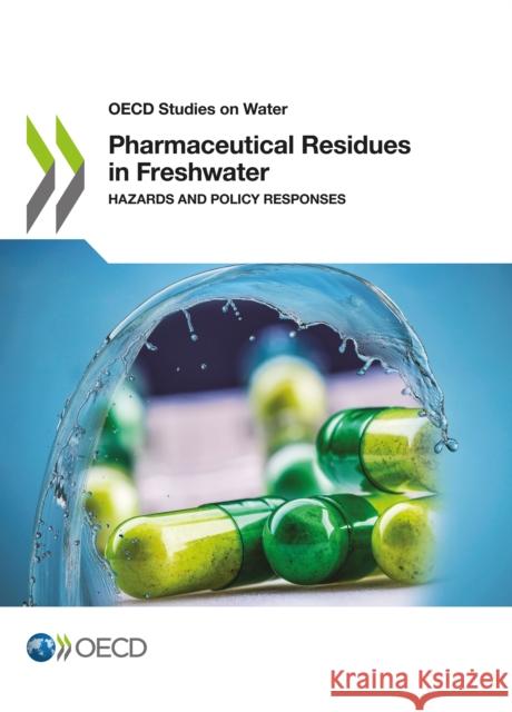 Pharmaceutical Residues in Freshwater: Hazards and Policy Responses Organisation for Economic Co-Operation a 9781789061819 IWA Publishing (Intl Water Assoc) - książka