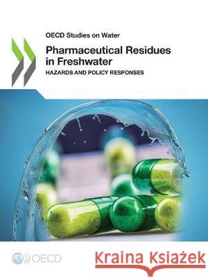 Pharmaceutical residues in freshwater: hazards and policy responses Organisation for Economic Co-operation a   9789264776333 Organization for Economic Co-operation and De - książka