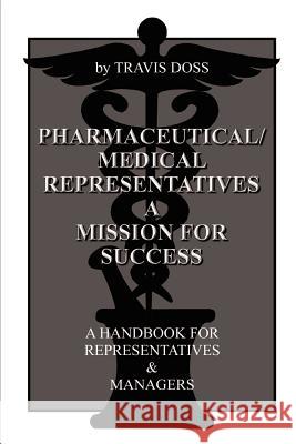 Pharmaceutical/Medical Representatives A Mission for Success: A Handbook for Representatives and Managers Doss, Travis 9781403328267 Authorhouse - książka