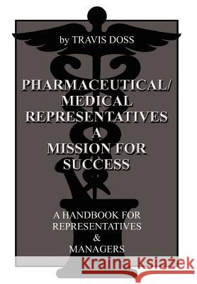 Pharmaceutical/Medical Representatives A Mission for Success: A Handbook for Representatives and Managers Doss, Travis 9781403367594 Authorhouse - książka