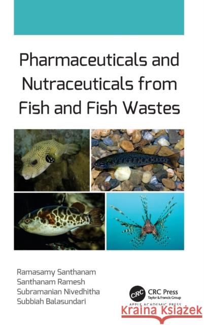 Pharmaceuticals and Nutraceuticals from Fish and Fish Wastes Ramasamy Santhanam Santhanam Ramesh Subramanian Nivedhitha 9781774630105 Apple Academic Press - książka