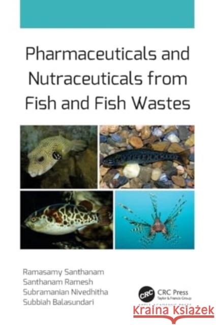 Pharmaceuticals and Nutraceuticals from Fish and Fish Wastes Ramasamy Santhanam Santhanam Ramesh Subramanian Nivedhitha 9781774638767 Apple Academic Press - książka