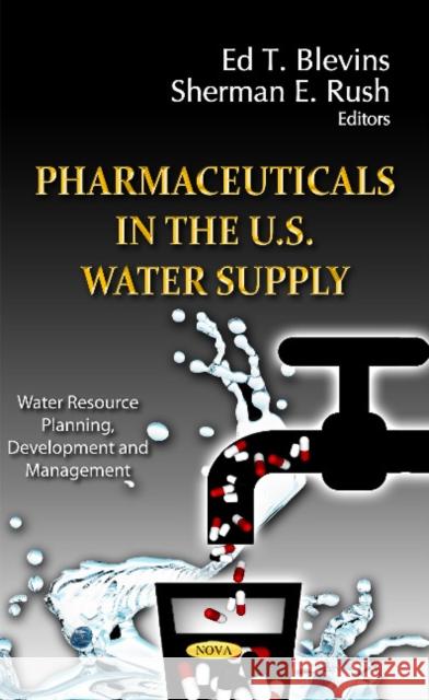 Pharmaceuticals in the U.S. Water Supply Ed T Blevins, Sherman E Rush 9781619424081 Nova Science Publishers Inc - książka