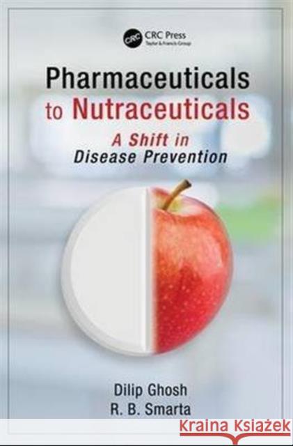 Pharmaceuticals to Nutraceuticals: A Shift in Disease Prevention Dilip Ghosh R. B. Smarta 9781482260755 CRC Press - książka