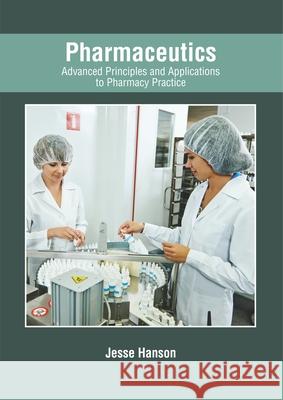 Pharmaceutics: Advanced Principles and Applications to Pharmacy Practice Jesse Hanson 9781632428332 Foster Academics - książka
