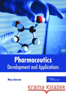 Pharmaceutics: Development and Applications Mary Durrant 9781632414748 Hayle Medical - książka