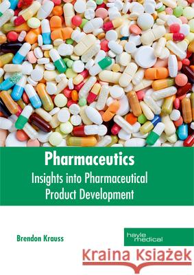 Pharmaceutics: Insights Into Pharmaceutical Product Development Brendon Krauss 9781632414397 Hayle Medical - książka