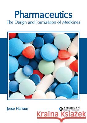 Pharmaceutics: The Design and Formulation of Medicines Jesse Hanson 9781639275496 American Medical Publishers - książka