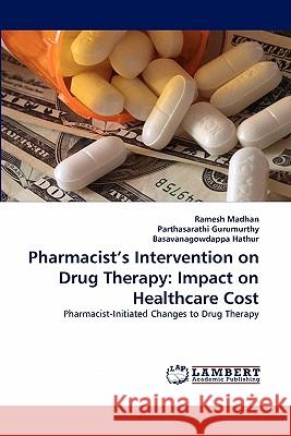 Pharmacist's Intervention on Drug Therapy: Impact on Healthcare Cost Madhan, Ramesh 9783838380407 LAP Lambert Academic Publishing AG & Co KG - książka