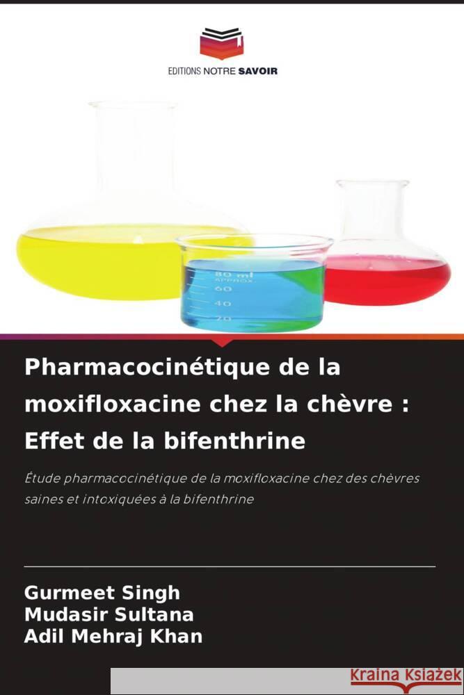 Pharmacocin?tique de la moxifloxacine chez la ch?vre: Effet de la bifenthrine Gurmeet Singh Mudasir Sultana Adil Mehraj Khan 9786207978441 Editions Notre Savoir - książka