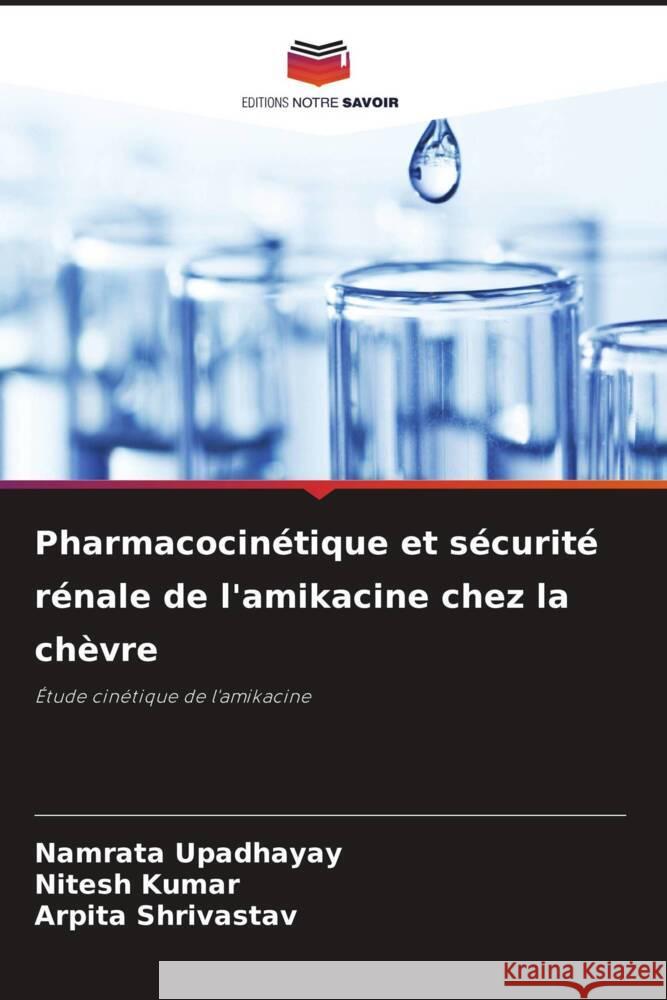 Pharmacocin?tique et s?curit? r?nale de l'amikacine chez la ch?vre Namrata Upadhayay Nitesh Kumar Arpita Shrivastav 9786208095598 Editions Notre Savoir - książka