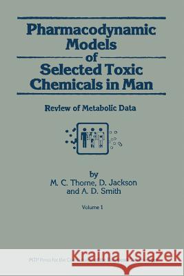 Pharmacodynamic Models of Selected Toxic Chemicals in Man: Volume 1: Review of Metabolic Data Thorne, M. C. 9789401083485 Springer - książka