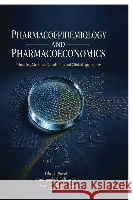 Pharmacoepidemiology and Pharmacoeconomics: Principles, Methods, Calculations and Clinical Applications Ghosh Payel, Gundimeda Sandhya Vani, Avanigadda Meghana 9798906732316 Notion Press - książka