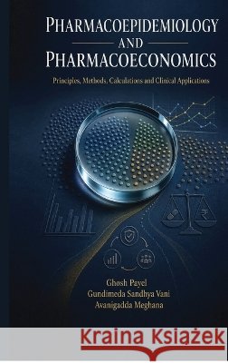 Pharmacoepidemiology and Pharmacoeconomics: Principles, Methods, Calculations and Clinical Applications Ghosh Payel, Gundimeda Sandhya Vani, Avanigadda Meghana 9798906733849 Notion Press - książka